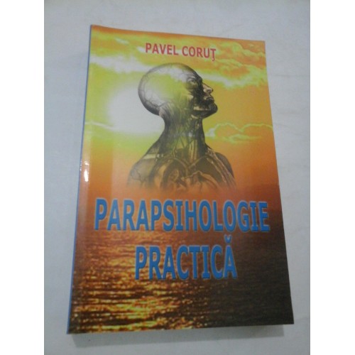 PARAPSIHOLOGIE PRACTICA - PAVEL CORUT PARAPSIHOLOGIE PRACTICA - PAVEL CORUT
